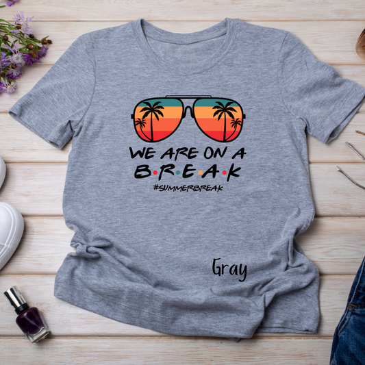 We are on a Break- #Summerbreak T-shirt